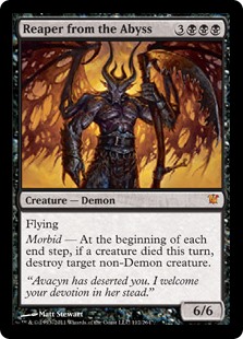 Reaper from the Abyss
 Flying
Morbid — At the beginning of each end step, if a creature died this turn, destroy target non-Demon creature.